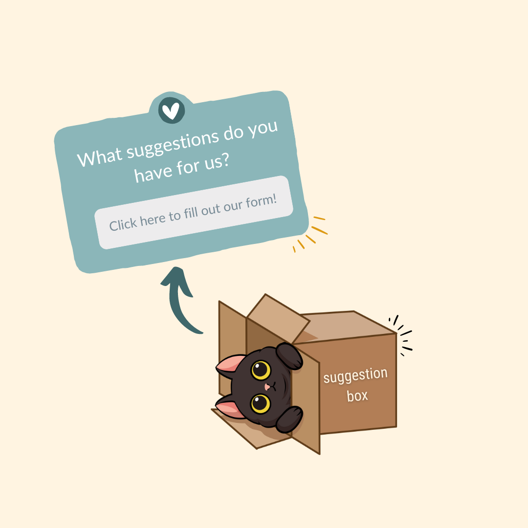 black cat in a toppled over box which says, "suggestion box". There is a speech bubble above the cat's head that says "what suggestions do you have for us? Click here to fill out the form!"